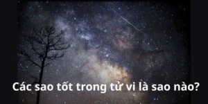 Các sao tốt trong tử vi là sao nào?