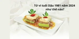 Tử vi tuổi Dậu 1981 năm 2024 như thế nào?