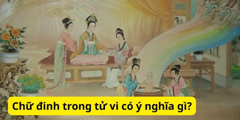 Chữ đinh trong tử vi có ý nghĩa gì?