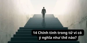 14 Chính tinh trong tử vi có ý nghĩa như thế nào?